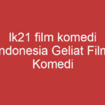 Lk21 Film Komedi Indonesia Geliat Film Komedi Indonesia Di Platform Lk21