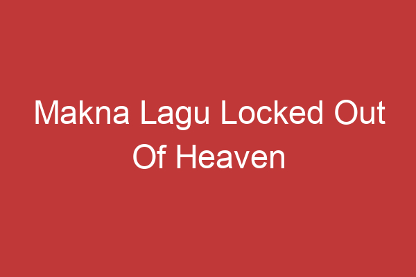 Makna Lagu Locked Out Of Heaven