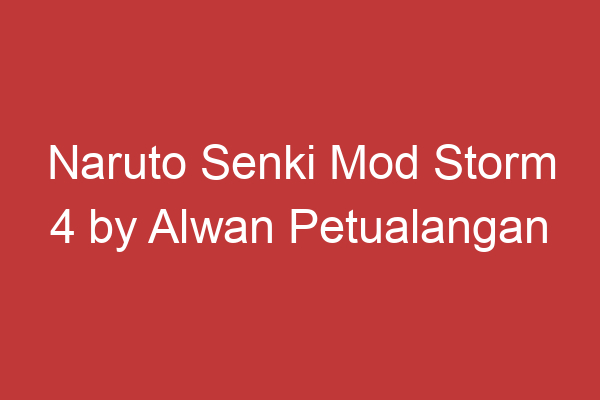 Naruto Senki Mod Storm 4 By Alwan Petualangan Baru Dengan Karakter Terbaru