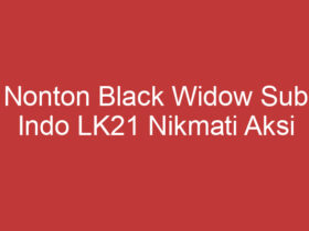 Nonton Black Widow Sub Indo Lk21 Nikmati Aksi Seru Natasha Romanoff!