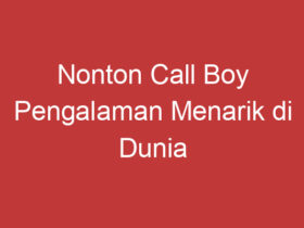 Nonton Call Boy Pengalaman Menarik Di Dunia Hiburan Malam