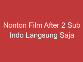 Nonton Film After 2 Sub Indo Langsung Saja Dapatkan Linknya Di Sini!