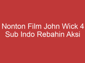 Nonton Film John Wick 4 Sub Indo Rebahin Aksi Seru Dan Penuh Tantangan