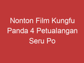 Nonton Film Kungfu Panda 4 Petualangan Seru Po Dan Teman Temannya