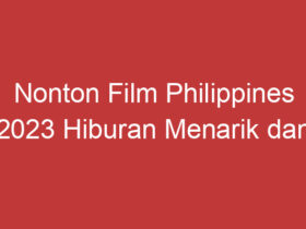 Nonton Film Philippines 2023 Hiburan Menarik Dan Berkualitas