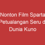 Nonton Film Sparta Petualangan Seru Di Dunia Kuno