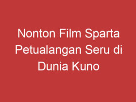 Nonton Film Sparta Petualangan Seru Di Dunia Kuno