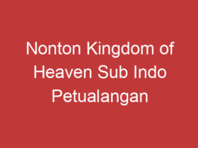 Nonton Kingdom Of Heaven Sub Indo Petualangan Epik Dalam Dunia Kuno