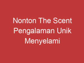 Nonton The Scent Pengalaman Unik Menyelami Petualangan Karakter Utama