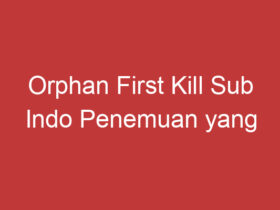 Orphan First Kill Sub Indo Penemuan Yang Menggemparkan