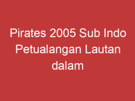 Pirates 2005 Sub Indo Petualangan Lautan Dalam Terjemahan Bahasa Indonesia