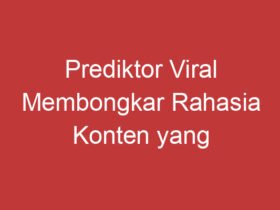 Prediktor Viral Membongkar Rahasia Konten Yang Viral Di Media Sosial