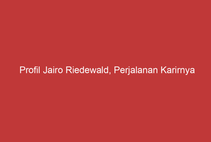 Profil Jairo Riedewald, Perjalanan Karirnya