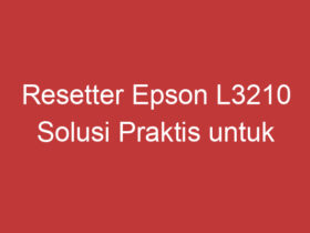 Resetter Epson L3210 Solusi Praktis Untuk Mengatasi Masalah Printer