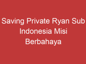 Saving Private Ryan Sub Indonesia Misi Berbahaya Di Medan Perang