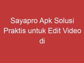 Sayapro Apk Solusi Praktis Untuk Edit Video Di Ponsel