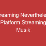 Streaming Nevertheless Platform Streaming Musik Terbaru