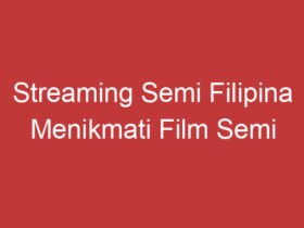 Streaming Semi Filipina Menikmati Film Semi Filipina Secara Online