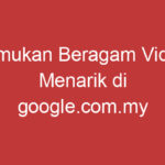 Temukan Beragam Video Menarik Di Google.com.my Videos