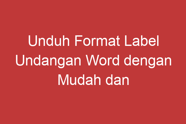 Unduh Format Label Undangan Word Dengan Mudah Dan Cepat