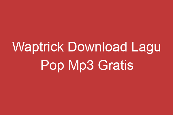 Waptrick Download Lagu Pop Mp3 Gratis