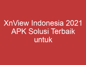 Xnview Indonesia 2021 Apk Solusi Terbaik Untuk Mengelola Foto Dan Gambar