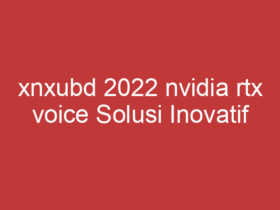 Xnxubd 2022 Nvidia Rtx Voice Solusi Inovatif Untuk Kualitas Audio Terbaik