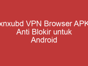 Xnxubd Vpn Browser Apk Anti Blokir Untuk Android Solusi Akses Internet Bebas