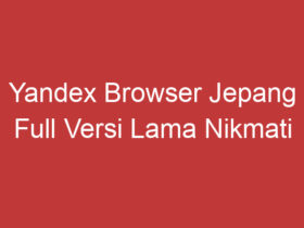 Yandex Browser Jepang Full Versi Lama Nikmati Pengalaman Browsing Klasik