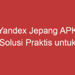 Yandex Jepang Apk Solusi Praktis Untuk Penerjemahan Bahasa Jepang