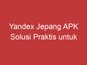 Yandex Jepang Apk Solusi Praktis Untuk Penerjemahan Bahasa Jepang