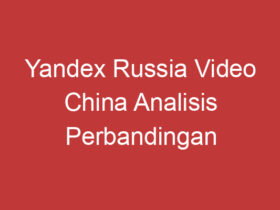 Yandex Russia Video China Analisis Perbandingan Dua Platform Video Terbesar