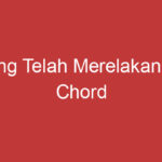 Yang Telah Merelakanmu Chord