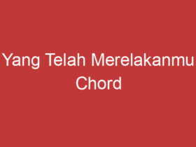 Yang Telah Merelakanmu Chord